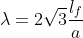 \lambda =2\sqrt{3}\frac{l_{f}}{a}