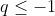 q\leq -1