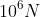 10^{6} N