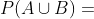 P(A\cup B)=