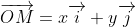 \overrightarrow{OM}=x\overrightarrow{i}+y\overrightarrow{j}