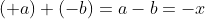 (+a) + (-b) = a - b = -x