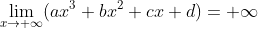 \lim_{x\rightarrow +\infty }(ax^3+bx^2+cx +d )=+\infty