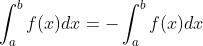 \int _a^bf(x)dx =-\int _a^bf(x)dx