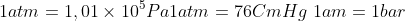 1atm=1,01\times 10^5Pa \\\\ 1atm=76Cm Hg\\\ 1am=1bar