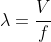 \lambda = \frac{V}{f}
