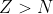 Z> N