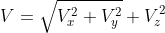 V = \sqrt{V^{2}_{x}+V^{2} _{y}} + V^{2}_{z}