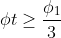 \phi t\geq \frac{\phi _{1}}{3}