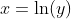 x=\ln (y)
